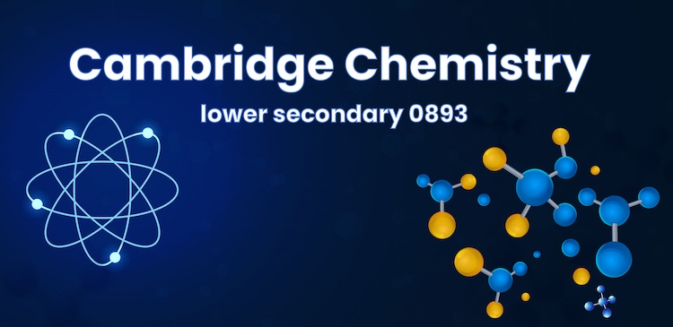 Cambridge Lower Secondary Science 0893 / Chemistry