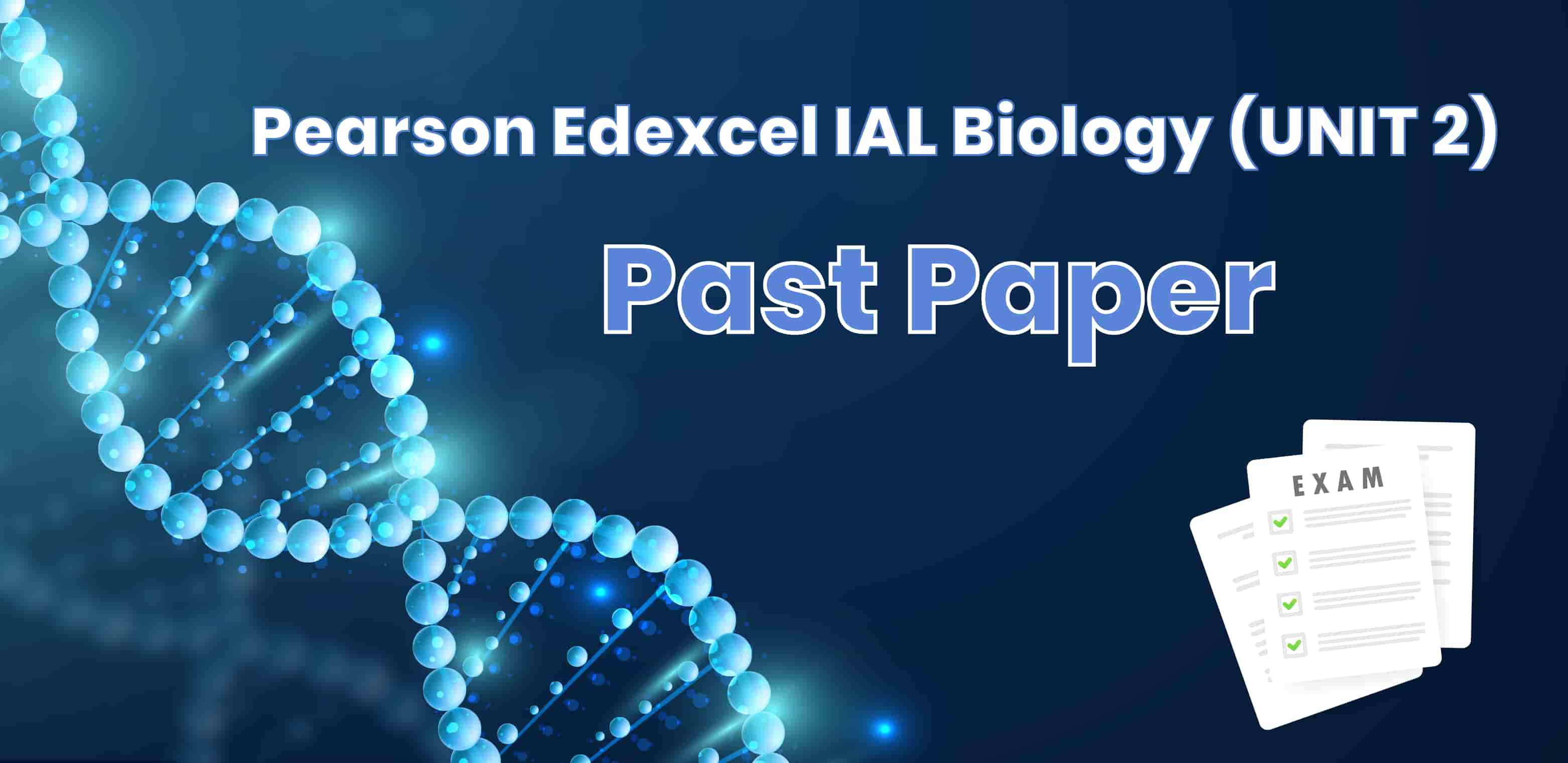 Edexcel IAL Biology [ UNIT 2 -WBI12/01 ] - Past Papers 